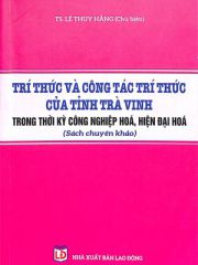 Trí thức và công tác trí thức của tỉnh Trà Vinh trong thời kỳ công nghiệp hóa, hiện đại hóa